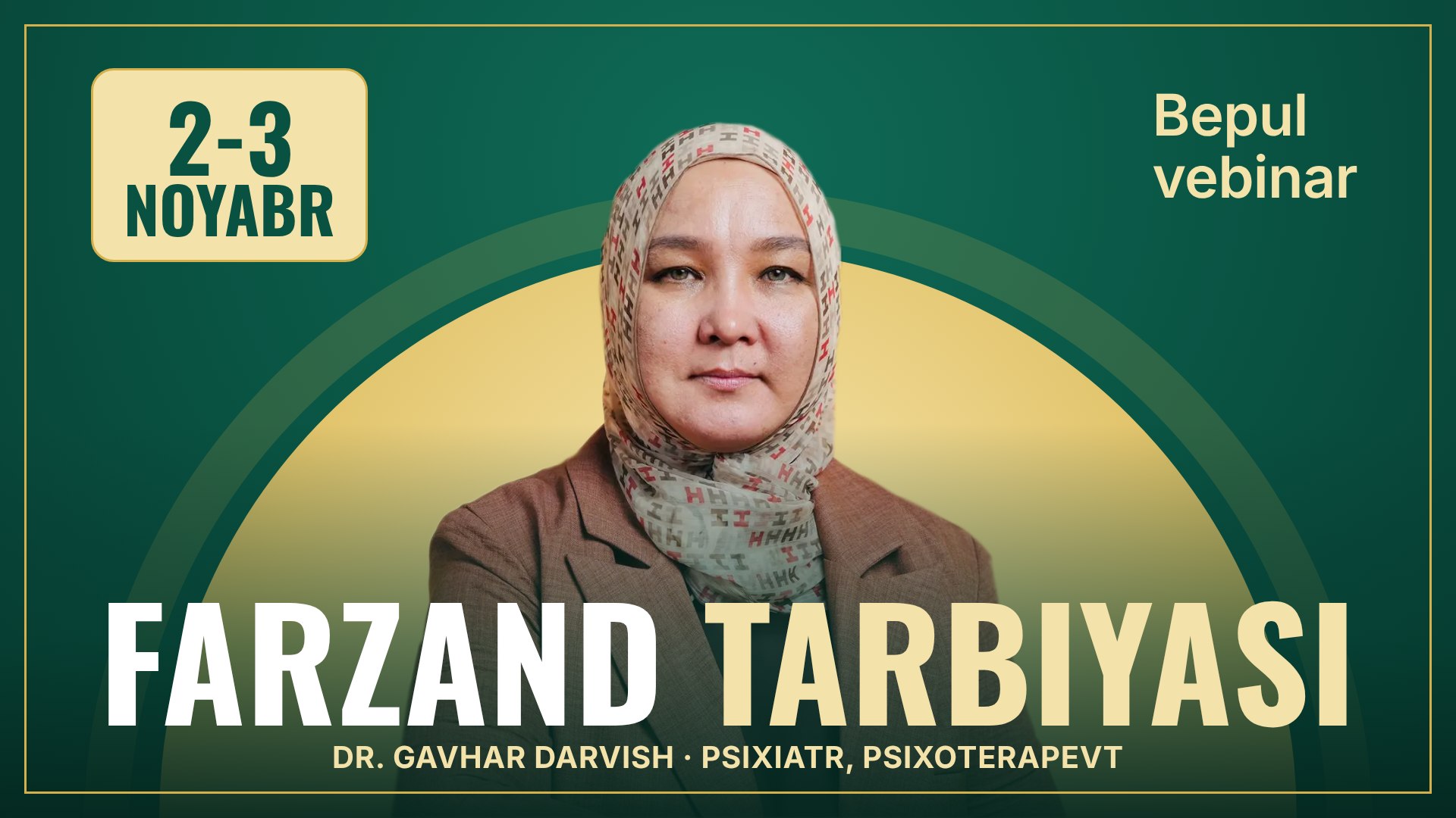 2-3-Noyabr Bepul Vebinar | Asabiy onalikdan chiqish va farzandga to’g’ri tarbiya berish sirlari | Dr. Gavhar Darvish