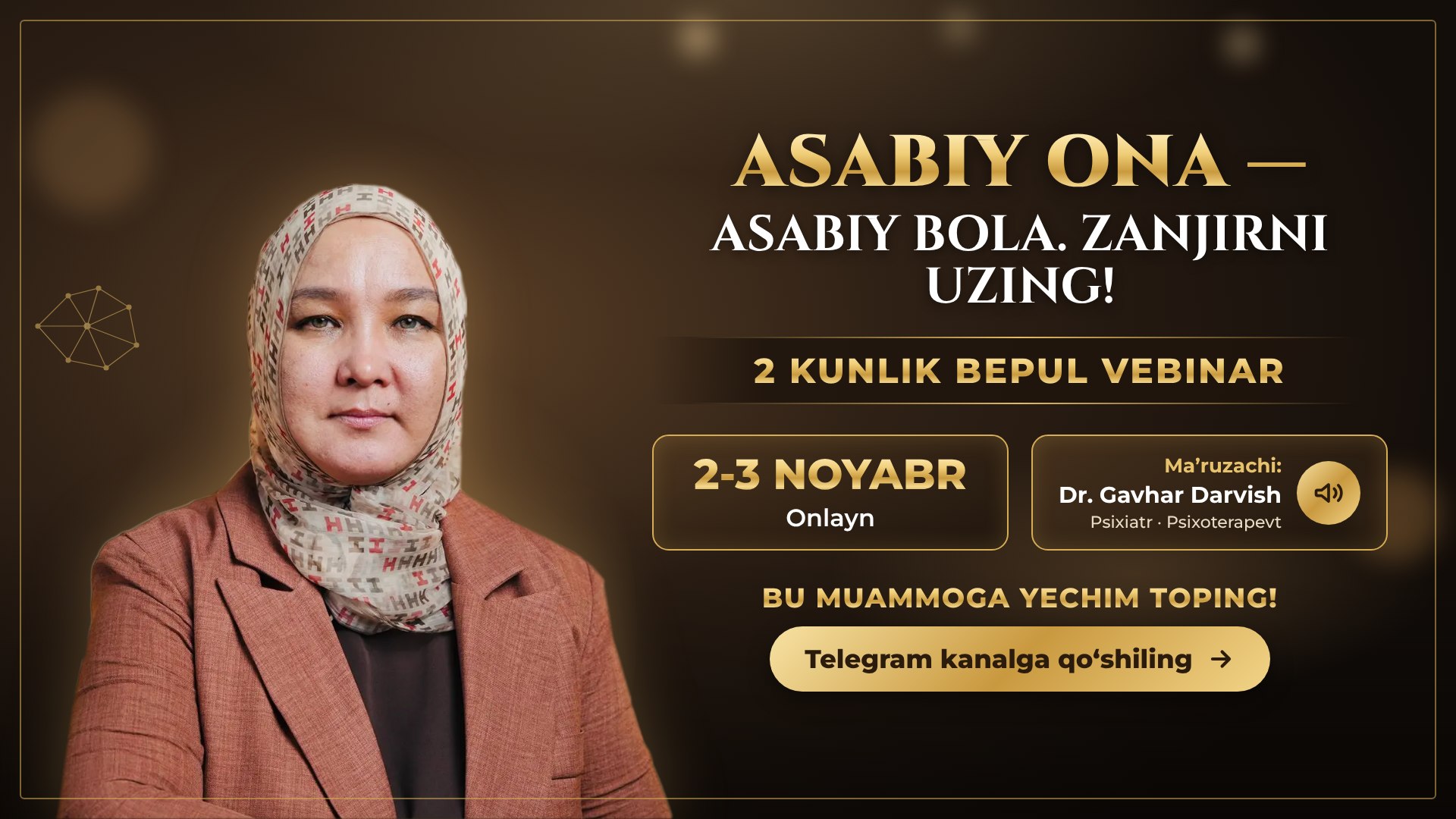 2-3-Noyabr Bepul Vebinar | Asabiy onalikdan chiqish va farzandga to’g’ri tarbiya berish sirlari | Dr. Gavhar Darvish